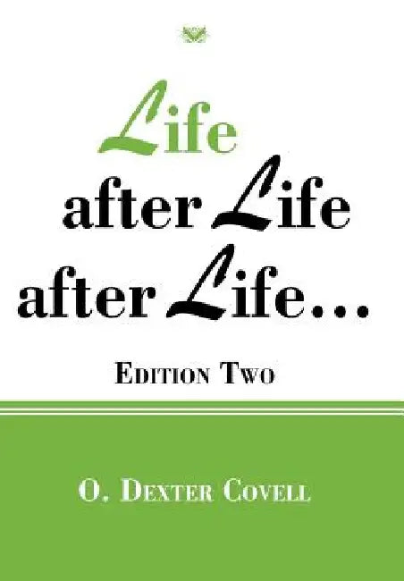 Life After Life After Life...: Edition Two by O. Dexter Covell
