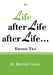 Life After Life After Life...: Edition Two by O. Dexter Covell