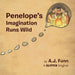 Penelope's Imagination Runs Wild by A. J. Funn