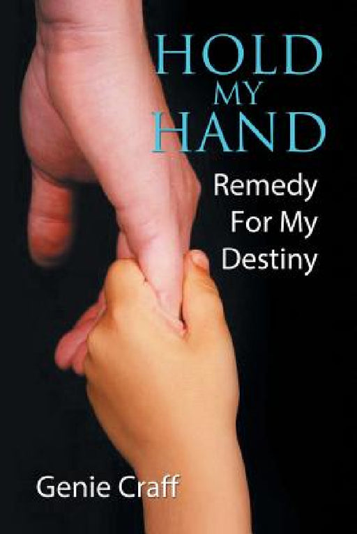 Hold My Hand: Remedy for My Destiny by Genie Craff