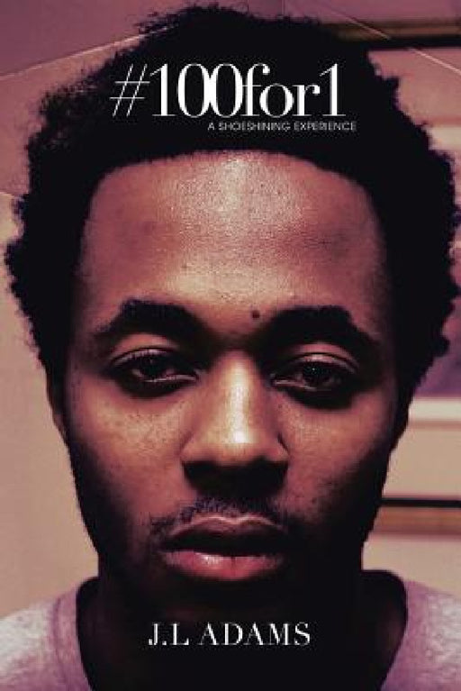 #100for1: A Shoeshining Experience by J. L. Adams