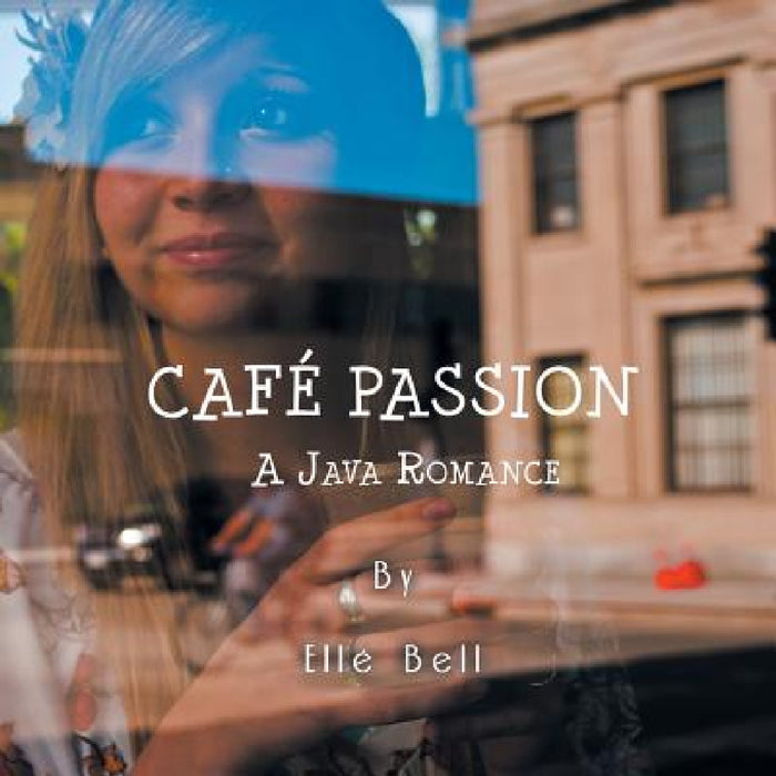 Cafe Passion: A Java Romance by Elle Bell