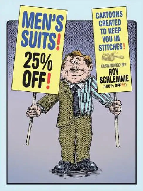 Men's Suits! 25% Off!: Cartoons Created to Keep You in Stitches by Roy Schlemme