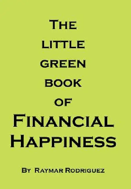 The Little Green Book of Financial Happiness by Raymar Rodriguez