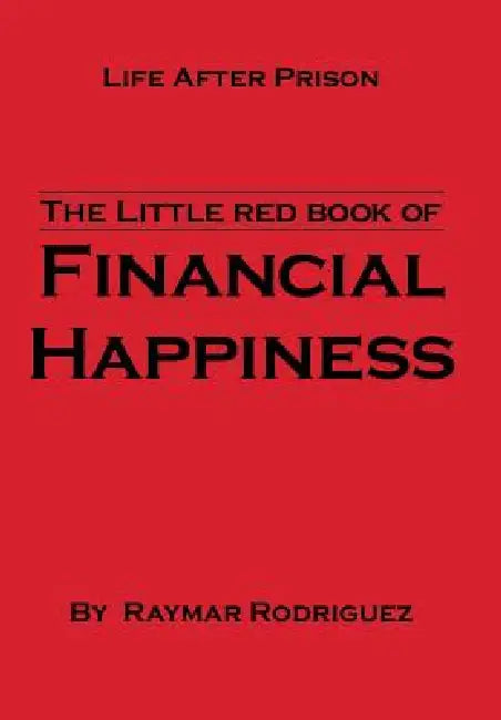 The Little Red Book of Financial Happiness: Life After Prison by Raymar Rodriguez