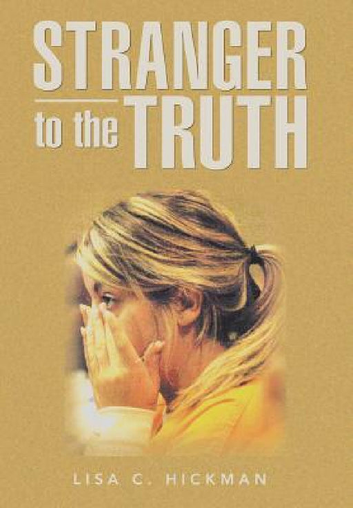 Stranger to the Truth by Lisa C. Hickman