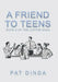 A Friend to Teens: Book 2 of the Lupton Saga by Pat Dinda