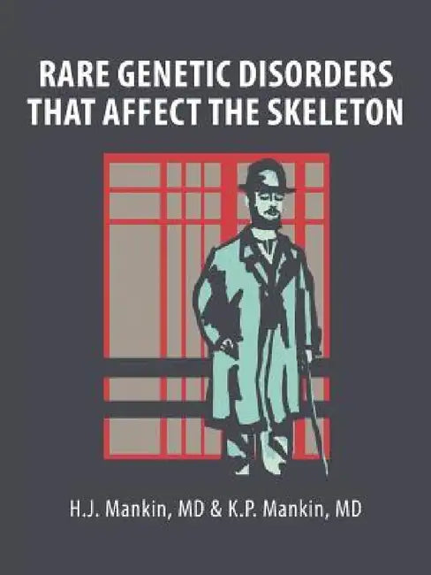 Rare Genetic Disorders That Affect the Skeleton by H. J. Mankin, &. K. P. Mankin
