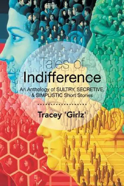 Tales of Indifference: An Anthology of Sultry, Secretive, & Simplistic Short Stories by Tracey 'Girlz'