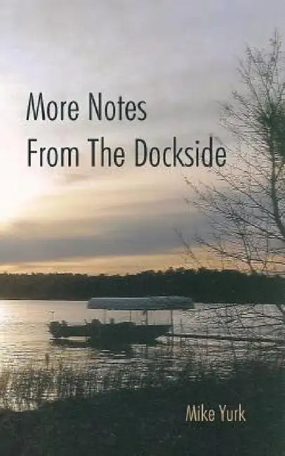 More Notes from the Dockside by Mike Yurk