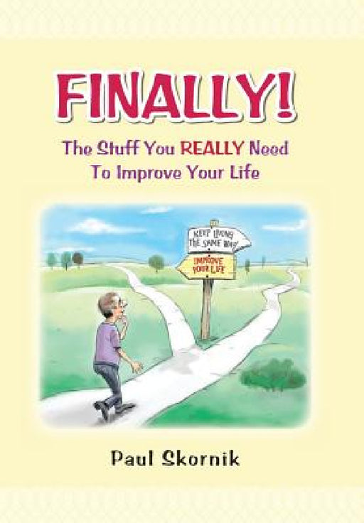 Finally! the Stuff You Really Need to Improve Your Life by Paul Skornik