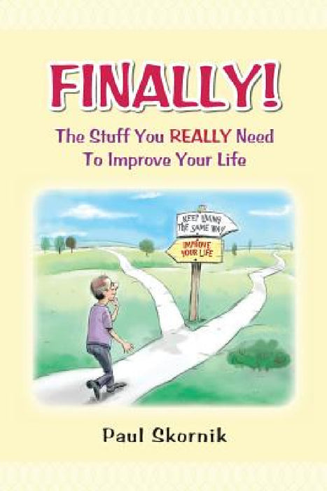 Finally! the Stuff You Really Need to Improve Your Life by Paul Skornik