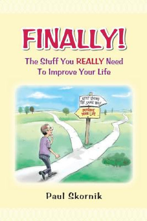 Finally! the Stuff You Really Need to Improve Your Life by Paul Skornik