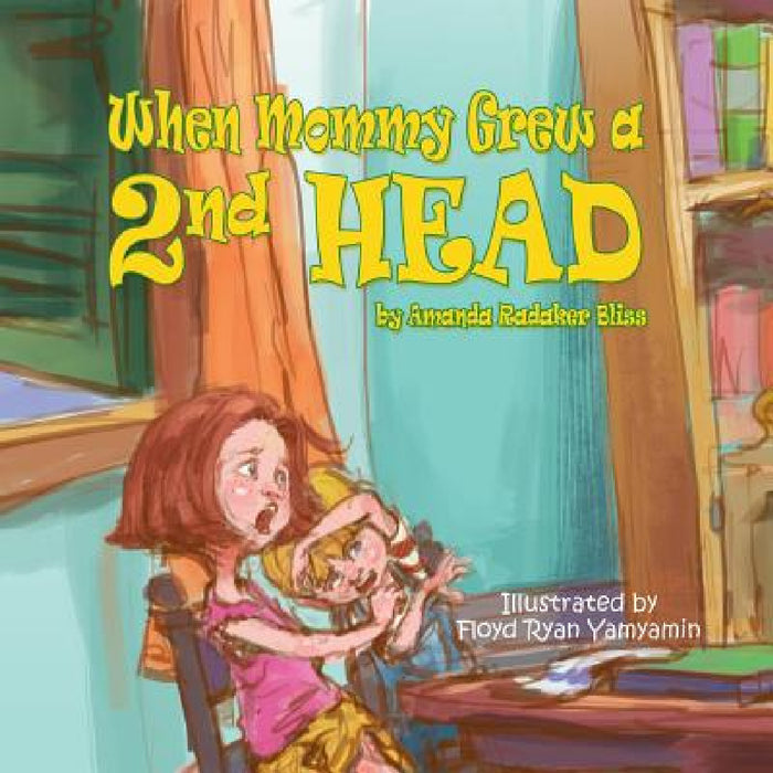 When Mommy Grew a 2nd Head by Amanda Radaker Bliss