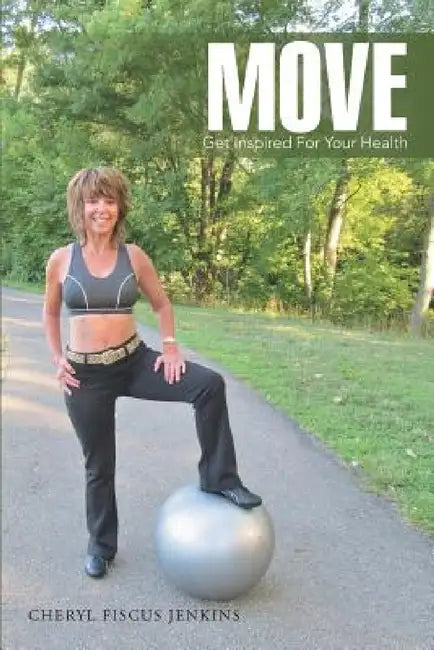 Move: Get Inspired for Your Health by Cheryl Fiscus Jenkins