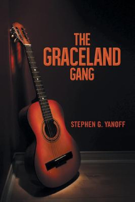 The Graceland Gang by Stephen G. Yanoff