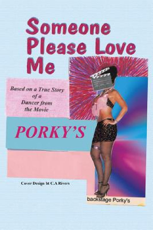 Someone Please Love Me: A True Story of a Dancer from the Movie Porky's by C. A. Rivers