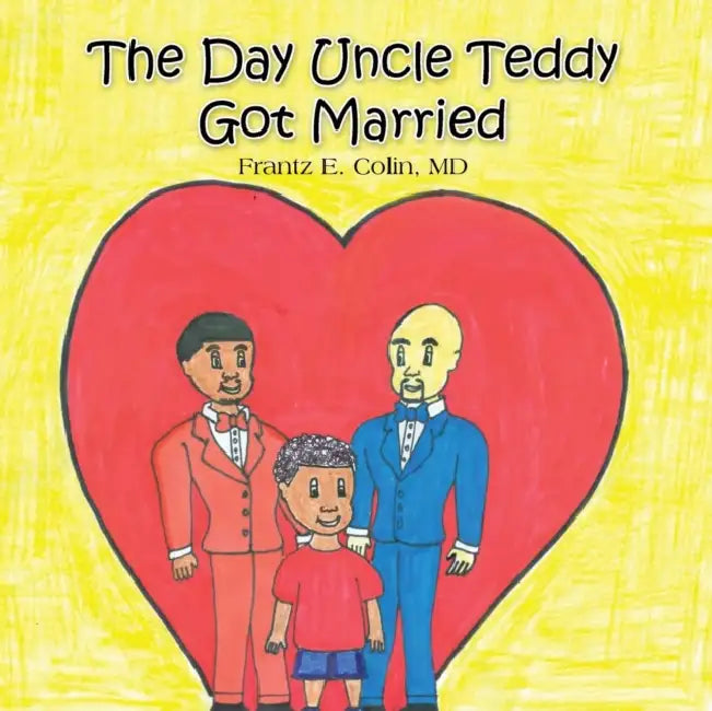 The Day Uncle Teddy Got Married by Frantz E. Colin MD