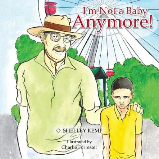 I'm Not a Baby Anymore! by O. Shelley Kemp
