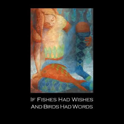 If Fishes Had Wishes and Birds Had Words by Maura Van Ness