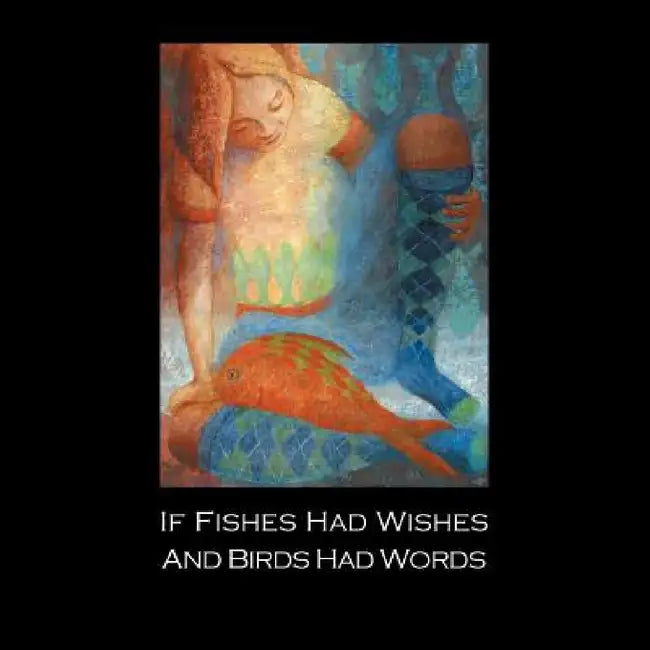 If Fishes Had Wishes and Birds Had Words by Maura Van Ness