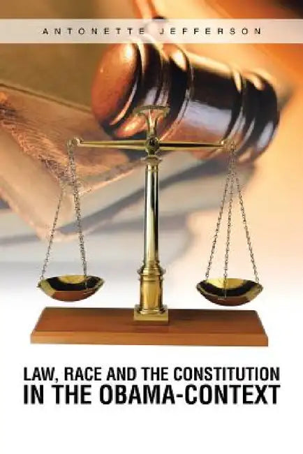 Law, Race and the Constitution in the Obama-Context by Antonette Jefferson