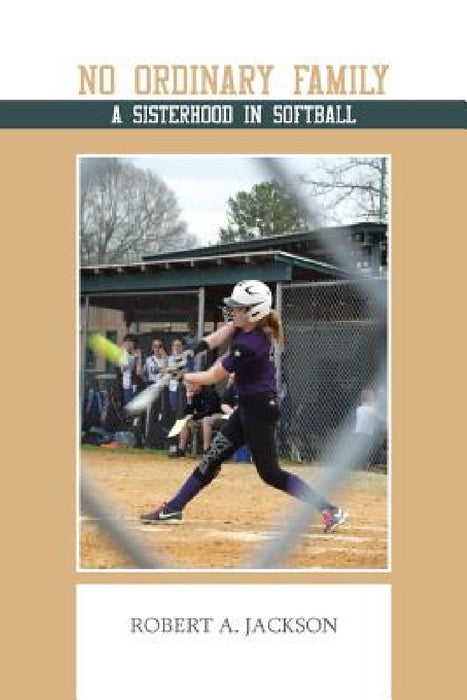 No Ordinary Family: A Sisterhood in Softball by Robert a. Jackson