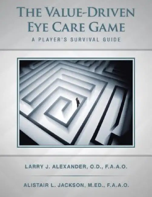 The Value-Driven Eye Care Game: A Player's Survival Guide by Larry J. Alexander, Alistair L. Jackson