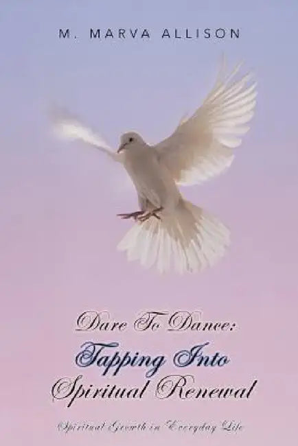Dare to Dance: Tapping Into Spiritual Renewal: Spiritual Growth in Everyday Life by M. Marva Allison