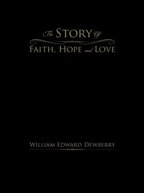 The Story of Faith, Hope and Love by William Edward Dewberry