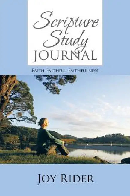 Scripture Study Journal: Faith-Faithful-Faithfulness by Joy Rider