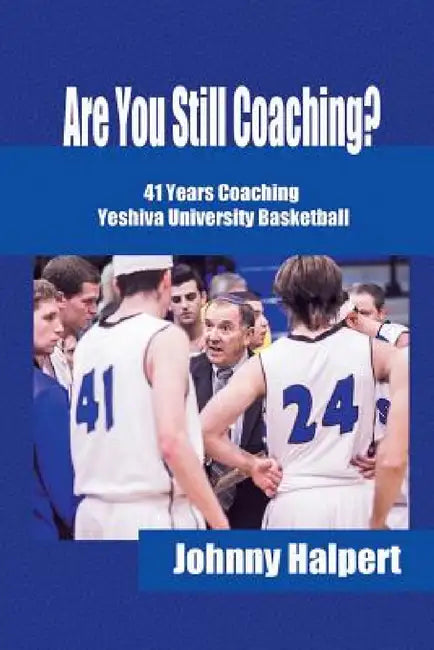 Are You Still Coaching?: 41 Years Coaching Yeshiva University Basketball by Johnny Halpert