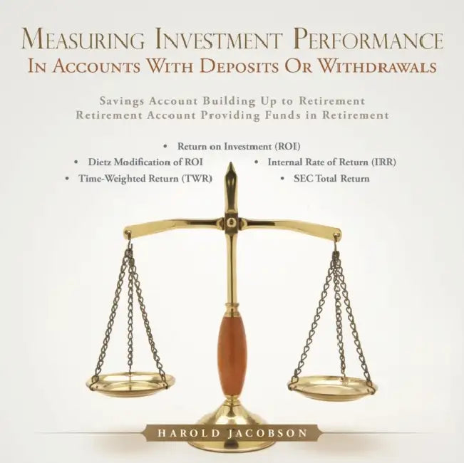 Measuring Investment Performance: In Accounts with Deposits or Withdrawals by Harold Jacobson