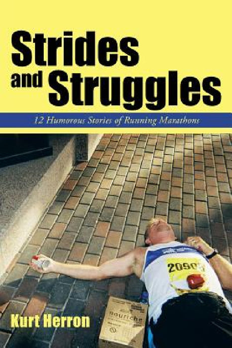 Strides and Struggles: 12 Humorous Stories of Running Marathons. by Kurt Herron