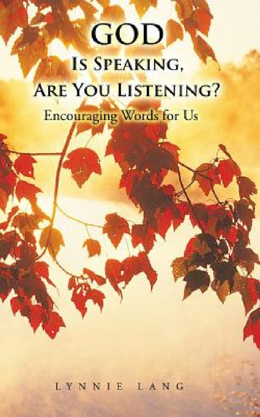 God Is Speaking, Are You Listening?: Encouraging Words for Us by Lynnie Lang