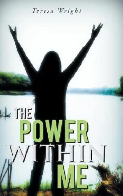 The Power Within Me by Teresa Wright