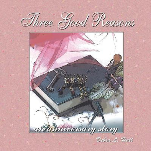 Three Good Reasons: An Anniversary Story by Debra Hall