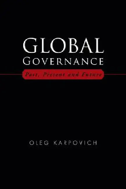 Global Governance: Past, Present and Future by Oleg Karpovich