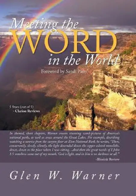 Meeting the Word in the World: Enjoying Our Place in God's Creation and Discovering That We Are a Part of God's Workmanship, Created in Christ Jesus by Glen W. Warner