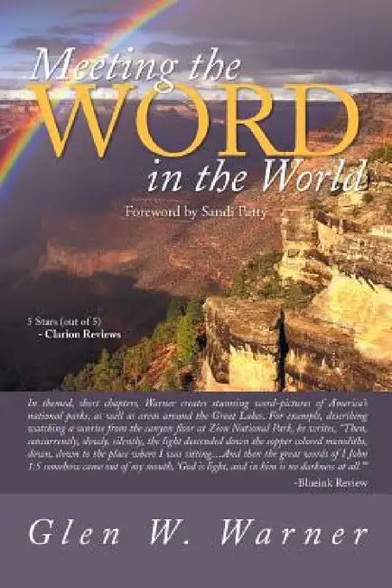 Meeting the Word in the World: Enjoying Our Place in God's Creation and Discovering That We Are a Part of God's Workmanship, Created in Christ Jesus by Glen W. Warner