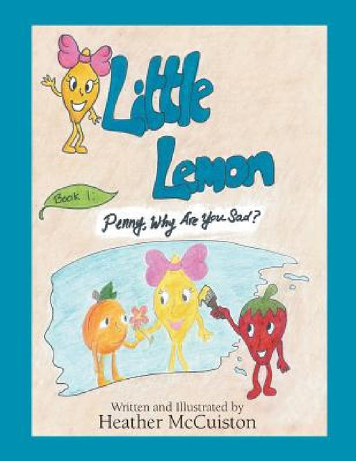 Little Lemon: Book 1: Penny, Why Are You Sad? by Heather McCuiston