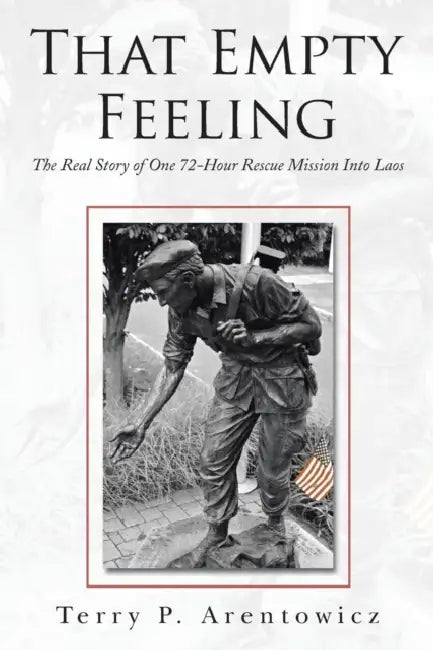 That Empty Feeling: The Real Story of One 72-Hour Rescue Mission Into Laos by Terry P. Arentowicz
