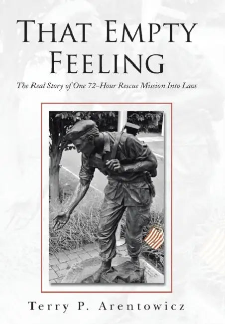 That Empty Feeling: The Real Story of One 72-Hour Rescue Mission Into Laos by Terry P. Arentowicz