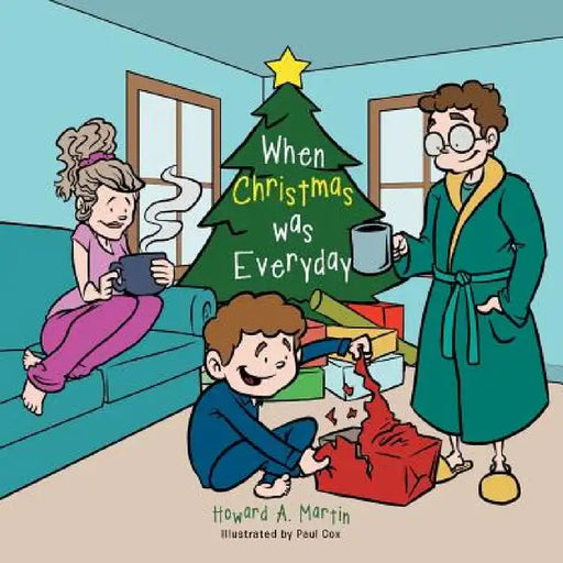 When Christmas was Everyday by Howard A. Martin
