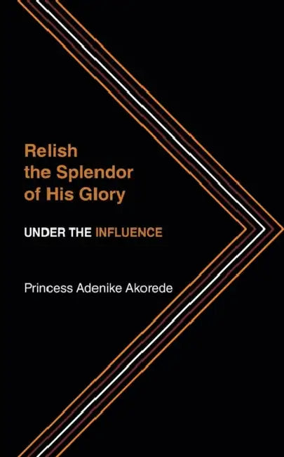 Relish the Splendor of His Glory: Under the Influence by Princess Nikky