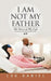 I Am Not My Father: The Story of My Life by Lou Daniel