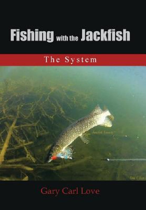 Fishing with the Jackfish: The System by Gary Carl Love