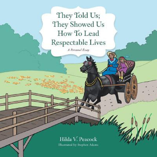 They Told Us; They Showed Us How to Lead Respectable Lives: A Personal Essay by Hilda V. Peacock