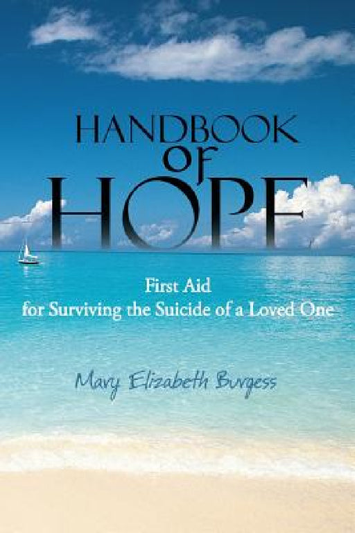 Handbook of Hope: First Aid for Surviving the Suicide of a Loved One by Mary Elizabeth Burgess