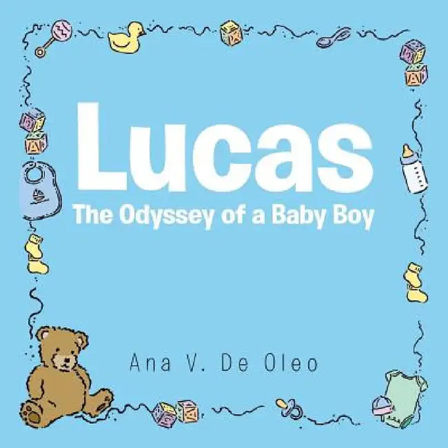 Lucas: The Odyssey of a Baby Boy by Ana V. De Oleo